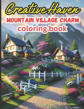 Paperback Creative Haven Mountain Village Charm Coloring Book: Creative Haven Coloring Book