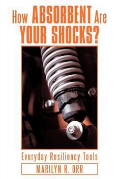 Paperback How Absorbent Are Your Shocks?: Everyday Resiliency Tools Book