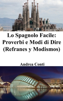 Lo Spagnolo Facile: Proverbi e Modi di Dire (Refranes y Modismos)