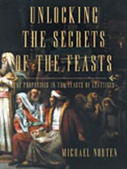 Paperback Unlocking the Secrets of the Feasts: The Prophecies in the Feasts of Leviticus Book