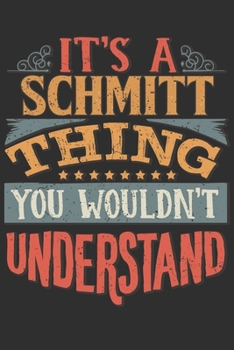 It's A Schmitt You Wouldn't Understand: Want To Create An Emotional Moment For A Schmitt Family Member ? Show The Schmitt's You Care With This ... Surname Planner Calendar Notebook Journal