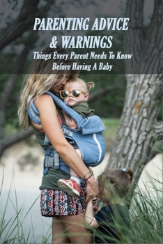 Paperback Parenting Advice & Warnings: Things Every Parent Needs To Know Before Having A Baby: Raising A Child Book