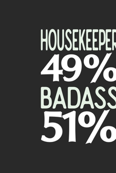 Housekeeper 49 % BADASS 51 %: Housekeeper Notebook | Housekeeper Journal | 110 SKETCH  Paper Pages | 6 x 9 | Handlettering | Logbook