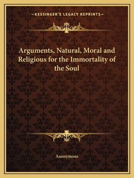 Paperback Arguments, Natural, Moral and Religious for the Immortality of the Soul Book