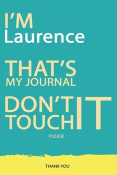 Laurence : DON'T TOUCH MY NOTEBOOK PLEASE Unique customized Gift for Laurence - Journal for Girls / Women with beautiful colors Blue and Yellow, ... ( Laurence notebook): best gift for Laure