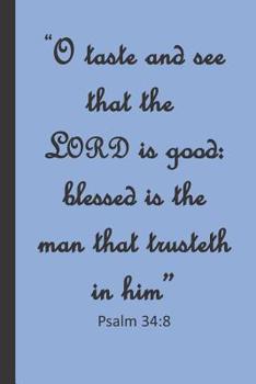 Psalm 34:8 "O taste and see that the Lord is good: blessed is the man that trusteth in him": An Inspirational Bible Verse Notebook Gift- Small lined ... for Bible Study, Sermon notes, Prayer Request