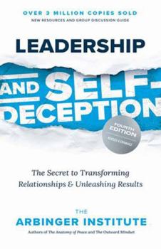 Paperback Leadership and Self-Deception, Fourth Edition: The Secret to Transforming Relationships and Unleashing Results Book