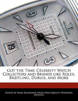 Got the Time : Celebrity Watch Collectors and Brands like Rolex, Breitling, Dubuis, and More