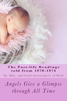 Paperback Angels Give A Glimpse through All Time (Part 1): The 1970-1974 past-life readings Book