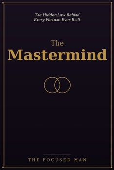 The Mastermind: The Hidden Law Behind Every Fortune Ever Built
