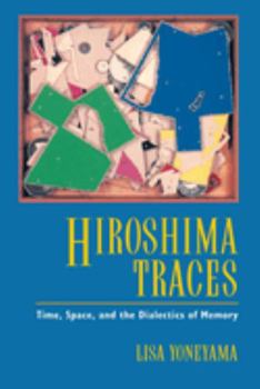 Paperback Hiroshima Traces: Time, Space, and the Dialectics of Memory Volume 10 Book