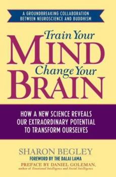 Hardcover Train Your Mind, Change Your Brain: How a New Science Reveals Our Extraordinary Potential to Transform Ourselves Book