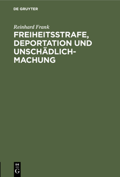 Hardcover Freiheitsstrafe, Deportation Und Unschädlichmachung: Ein Wort Zur Verständigung. Vortrag [German] Book