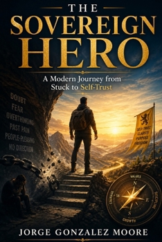 Paperback THE SOVEREIGN HERO A Modern Journey from Stuck to Self-Trust Book