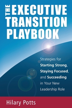 Paperback The Executive Transition Playbook: Strategies for Starting Strong, Staying Focused, and Succeeding in Your New Leadership Role Book