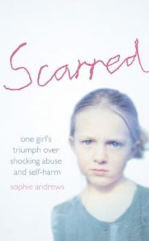 Hardcover Scarred: How One Girl Triumphed Over Shocking Abuse and Self-Harm Book