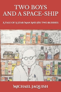 Paperback Two Boys and a Space-Ship: A Tale Of A Star-Man And His Two Buddies Book