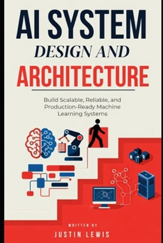 Paperback AI System Design and Architecture: Build Scalable, Reliable, and Production-Ready Machine Learning Systems Book