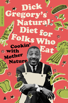 Paperback Dick Gregory's Natural Diet for Folks Who Eat: Cookin' with Mother Nature Book
