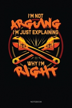 Paperback I'm Not Arguing I'm Just Explaining Why I'm Right: Dot Grid Journal 6x9 - Diesel Mechanic Notebook I Mechanical Engineer And Trucking Mechanic Gift Book
