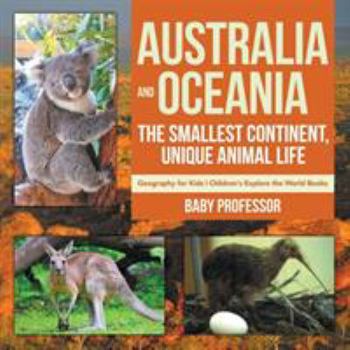 Paperback Australia and Oceania: The Smallest Continent, Unique Animal Life - Geography for Kids Children's Explore the World Books Book