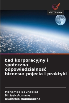 Lad korporacyjny i spoleczna odpowiedzialnosc biznesu: pojecia i praktyki (Polish Edition)