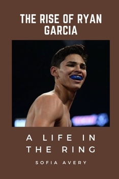 Paperback The Rise of Ryan Garcia: A Life in the Ring Book