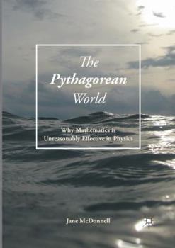 Paperback The Pythagorean World: Why Mathematics Is Unreasonably Effective in Physics Book