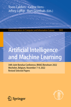 Paperback Artificial Intelligence and Machine Learning: 34th Joint Benelux Conference, Bnaic/Benelearn 2022, Mechelen, Belgium, November 7-9, 2022, Revised Sele Book