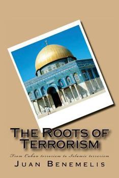 Paperback The Roots of Terrorism: From Cuban terrorism to Islamic terrorism Book
