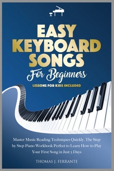 Paperback Easy Keyboard Songs for Beginners: Master Music Reading Techniques Quickly. The Step by Step Piano Workbook Perfect to Learn How to Play Your First So Book