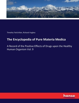 Paperback The Encyclopedia of Pure Materia Medica: A Record of the Positive Effects of Drugs upon the Healthy Human Organism Vol. 9 Book