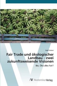 Paperback Fair Trade und ökologischer Landbau - zwei zukunftsweisende Visionen [German] Book