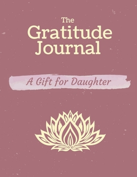 Paperback The Gratitude Journal. A gift for Daughter.: Celebrating The Best Part of Your Day & Start Developing Yourself Today Book