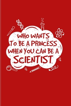 Paperback Who Wants To Be A Princess When You Can Be A Scientist: Education Quote 2020 Planner - Weekly & Monthly Pocket Calendar - 6x9 Softcover Organizer - Fo Book