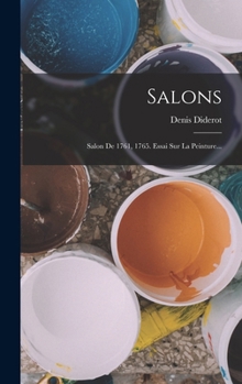 Hardcover Salons: Salon De 1761, 1765. Essai Sur La Peinture... [French] Book