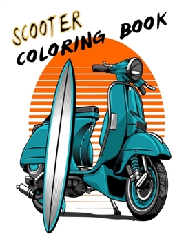 Paperback scooter coloring book: Awesome Scooter Coloring Book include large of Designs for all road funs Book