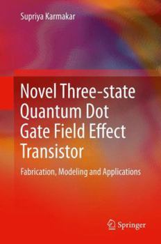 Hardcover Novel Three-State Quantum Dot Gate Field Effect Transistor: Fabrication, Modeling and Applications Book