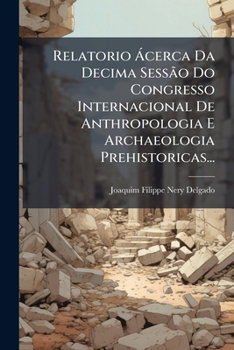 Paperback Relatorio Ácerca Da Decima Sessão Do Congresso Internacional De Anthropologia E Archaeologia Prehistoricas... [Portuguese] Book