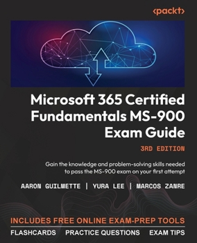 Paperback Microsoft 365 Certified Fundamentals MS-900 Exam Guide - Third Edition: Gain the knowledge and problem-solving skills needed to pass the MS-900 exam o Book