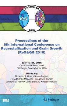 Hardcover Proceedings of the 6th International Conference on Recrystallization and Grain Growth (Rex&gg 2016) Book