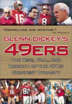 Hardcover Glenn Dickey's 49ers: The Rise, Fall, and Rebirth of the NFL's Greatest Dynasty Book
