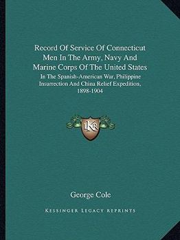 Paperback Record Of Service Of Connecticut Men In The Army, Navy And Marine Corps Of The United States: In The Spanish-American War, Philippine Insurrection And Book