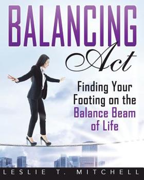 Paperback Balancing Act: Finding Your Footing On The Balance Beam of Life Book