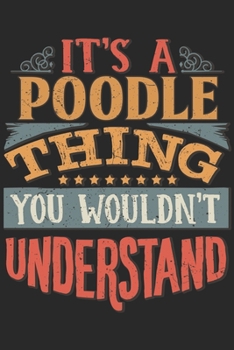 It's A Poodle Thing You Wouldn't Understand: Gift For Poodle Lover 6x9 Planner Journal
