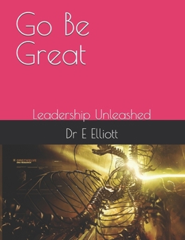 Paperback Go Be Great: Leadership Unleashed Book