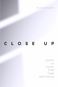 Paperback Close Up: Poems on Cancer, Grief, Hope and Healing Book