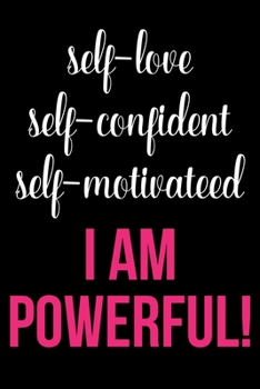 Self Love Self Confident Self Motivated I Am Powerful: Writing Notebook 6" x 9" 120 Pages. Notebook for Note Taking, Diary, Journaling, Gratitude and Reminders for Girls, Women and Men