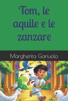 Tom, le aquile e le zanzare (Tom ,Albar e le 100 avventure) (Italian Edition)