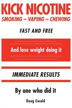 Paperback Kick Nicotine: Smoking Vaping Chewing Fast and Free And lose weight doing it Immediate Results By one who did it Book